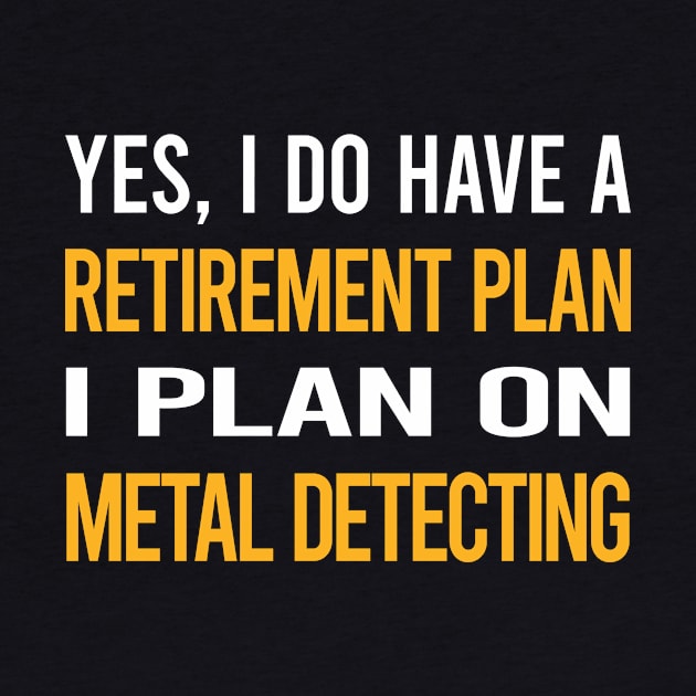 Funny My Retirement Plan Metal Detecting Detectorist by Happy Life